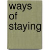 Ways Of Staying by Kevin Bloom