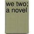 We Two; A Novel