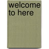 Welcome To Here door Tiffany Hill