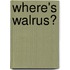 Where's Walrus?