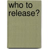 Who To Release? by Nicola Padfield