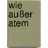 Wie außer Atem