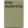 Wise Leadership door Linda A. McLyman
