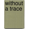 Without A Trace door Judith Andrews Green