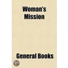 Woman's Mission by General Books