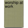 Worship At Work door William R. Williams