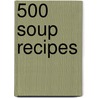 500 Soup Recipes by Bridget Jones