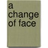A Change Of Face