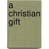 A Christian Gift door Ferdinand De Wilton Ward