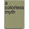 A Colorless Myth door Taylor R. Vangclear