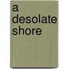 A Desolate Shore door Mary Elizabeth Shipley
