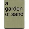 A Garden of Sand door Earl Thompson