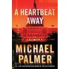 A Heartbeat Away by Michael Palmer