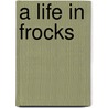 A Life In Frocks door Kelly Doust