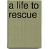 A Life To Rescue