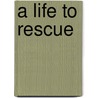 A Life To Rescue door Karen Michelle Graham