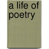 A Life of Poetry door Emily E. Main