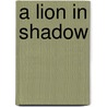 A Lion in Shadow by Clara M. Miller
