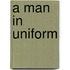 A Man in Uniform