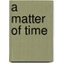 A Matter of Time