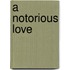 A Notorious Love