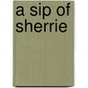 A Sip of Sherrie by Sherrie Parnell