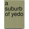 A Suburb Of Yedo door Theobald Andrew Purcell