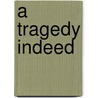 A Tragedy Indeed by Adolphe Belot