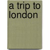 A Trip To London by R. Jameson