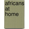 Africans At Home by Robert Maxwell Macbrair