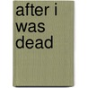 After I Was Dead by Laura Mullen