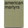 American Martyrs by Rebecca Gillan