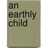 An Earthly Child door Marc Platt