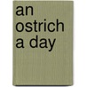 An Ostrich a Day door Nancy J. Farrier