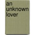 An Unknown Lover