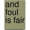 And Foul Is Fair door Robert Woodley