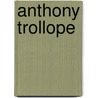 Anthony Trollope door Thomas H.S. Escott