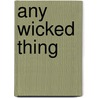 Any Wicked Thing door Margaret Rowe