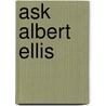 Ask Albert Ellis door Dr Albert Ellis