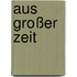Aus großer Zeit