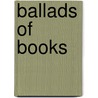 Ballads Of Books door Various.