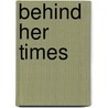 Behind Her Times door Judith Wilt