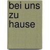 Bei uns zu Hause door Barbara Baumann