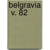 Belgravia  V. 82 by Mary Elizabeth Braddon