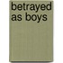 Betrayed As Boys