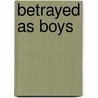 Betrayed As Boys door Richard B. Gartner