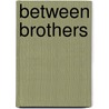 Between Brothers by Irene Morck