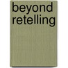 Beyond Retelling door Patricia H. Cunningham