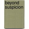 Beyond Suspicion door Marc Chenetier