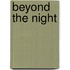 Beyond the Night